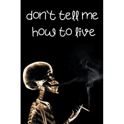 Don`T Tell Me How To Live! Funny Gift Idea For Coworkers And Notebook For Students. Journal For Doctors And Lawyers . For All Medicine Lovers.: Book ... :). (Medical Notebooks For Medicine Lovers.)