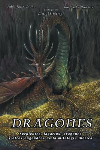 Dragones: Serpientes, Lagartos, Dragones Y Otros Engendros De La Mitología Ibérica