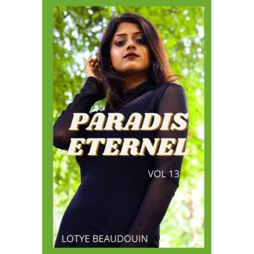 Paradis Eternel (Vol 13): Confidences Intimes, Secrets De Journal Intimes, Histoires De Sexe, Liaisons Entre Adulte, Amour, Plaisir, Fantasme, Rencontre