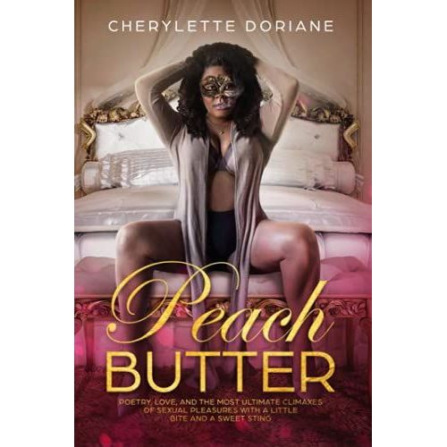 Peach Butter: Poetry, Love, And The Most Ultimate Climaxes Of Sexual Pleasures