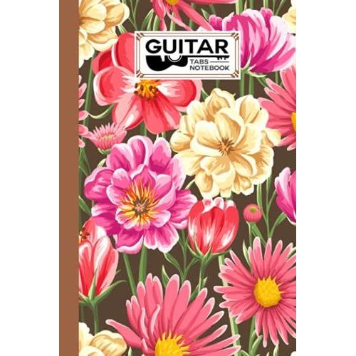 Guitar Tab Notebook: Premium Flowers Cover Guitar Tab Notebook, Music Paper Notebook, Blank Guitar Tablature Music Note, 120 Pages - Size 6" X 9" By Ernst-August Urban