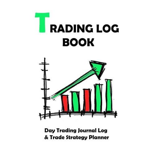 Trading Log Book:: Day Trading Journal Log & Trade Strategy Planner, | 8.5" X 11" For Active Traders Of Forex , Options, Crypto Currency, Futures And Stocks