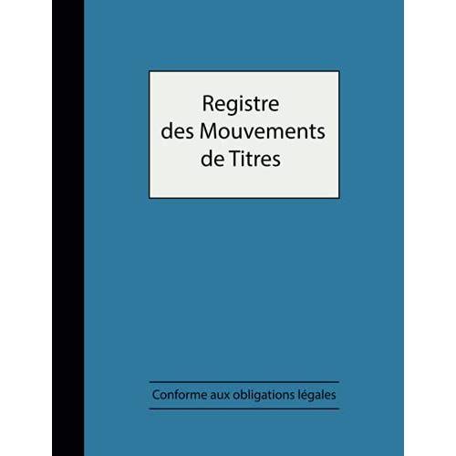 Registre Des Mouvements De Titres - Conforme Aux Obligations Légales: Enregistrement Des Acquisitions Et Cessions D'actions , Pour Sa Et Sas , Registre Pour Les Actionnaires