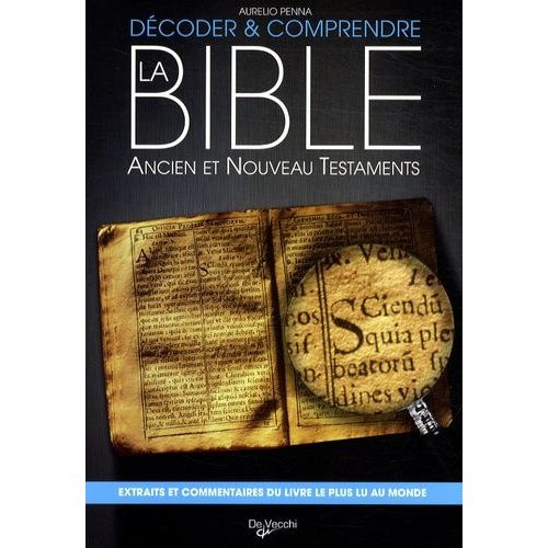 Décoder Et Comprendre La Bible - Ancien Et Nouveau Testaments