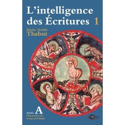 L'intelligence Des Écritures - Tome 1, Année A, Temps Privilégiés