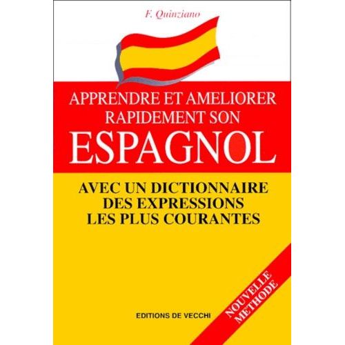 Apprendre Et Ameliorer Rapidement Son Espagnol - Avec Un Dictionnaire Des Expressions Les Plus Courantes