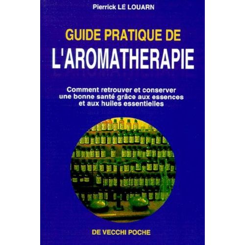Guide Pratique De L'aromatherapie - Tome 2, Comment Retrouver Et Conserver Une Bonne Santé Grâce Aux Essences Et Aux Huiles Essentielles