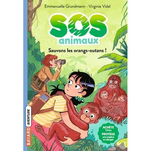 Sos Animaux - Tome 3 - Sauvons Les Orangs-Outans !