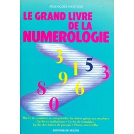 Le Grand Livre De La Numerologie - Mieux Se Connaitre Et Comprendre Les Autres Grace Aux Nombres, 8eme Edition