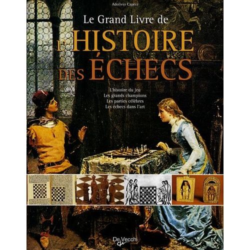 Le Grand Livre De L'histoire Des Echecs - L'histoire Du Jeu, Les Grands Champions, Les Parties Célèbres, Les Échecs Dans L'art