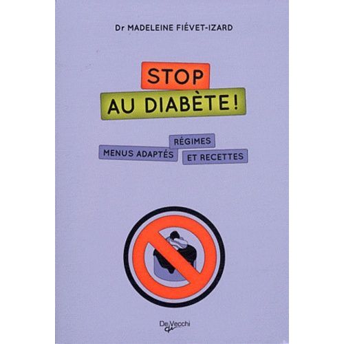 Stop Au Diabète ! - Régimes, Menus Adaptés Et Recettes