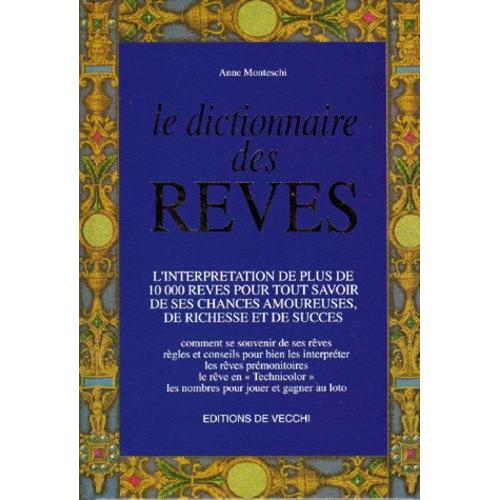 Le Dictionnaire Des Reves - L'interprétation De Plus De 10000 Rêves Pour Tout Savoir De Ses Chances Amoureuses, De Richesse Et De Succès