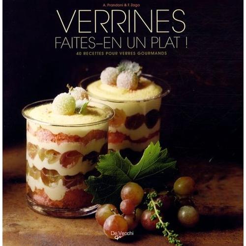 Verrines, Faites-En Un Plat ! - 40 Recettes Pour Verres Gourmands