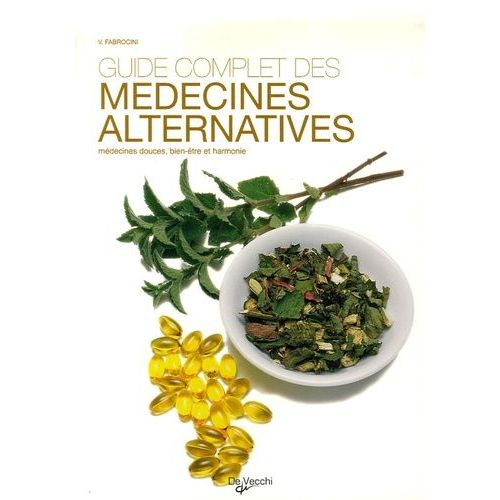 Guide Complet Des Médecines Alternatives - Médecines Douces, Bien-Être Et Harmonie