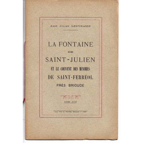 La Fontaine De Saint-Julien Et Le Couvent Des Minimes De Saint-Ferréol Près Briode (Haute Loire), 2ème Édition, Abbé Julien Lespinasse, Imprimerie Watel, 1935