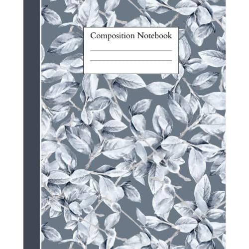 Composition Notebook: College Ruled Lined Notebook With Pretty Silver White Plants