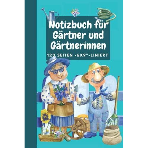 Notizheft Für Gärtner Und Gärtnerinnen: Schrebergärten , Kräutergarten , Gemüsebeete, Rosenzüchter Behalten Sie Den Überblick