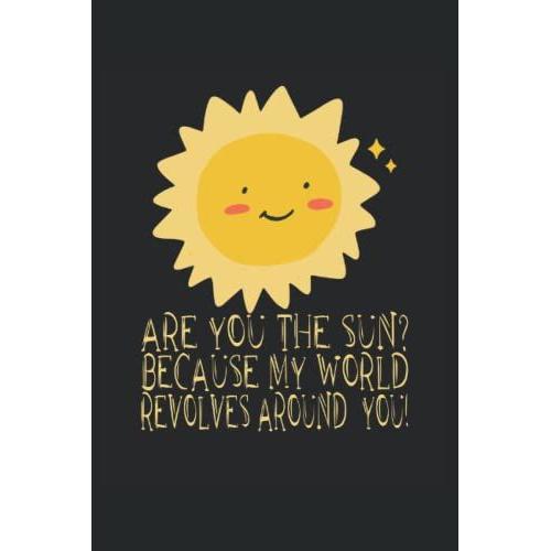 Are You The Sun? Because My World Revolves Around You: Blood Pressure Diary To Fill In And Log Blood Pressure - High Blood Pressure Accessories And Gift - Logbook 6x9 110 Pages