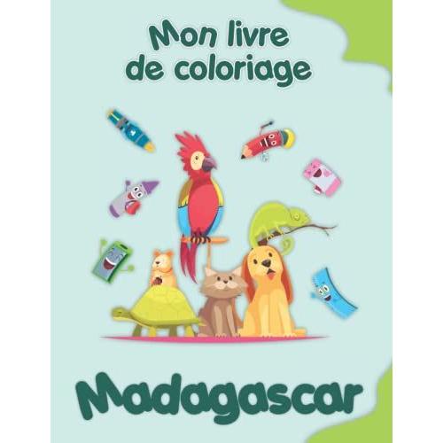 Mon Livre De Coloriage Sur Madagascar: Coloriages D'animaux, De Paysages Et De Personnages, Enfants De 2 À 6 Ans