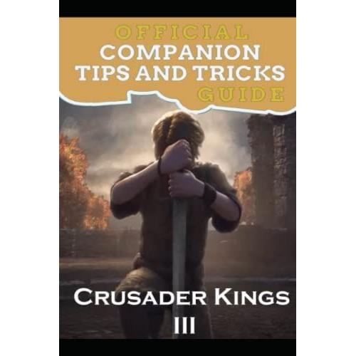 Crusader Kings 3 Guide Official Companion Tips & Tricks