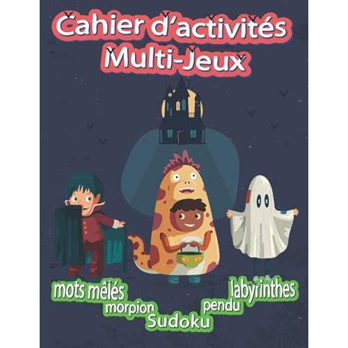 Cahier D'activités Multi-Jeux: Apprendre En S'amusant Tel Est Le But Des Divers Jeux (Mots Mêlés,Pendu,Morpion,Sudoku ..) Pour Enfant , Idée Cadeau Pour Les Enfants 6 Ans Et Plus