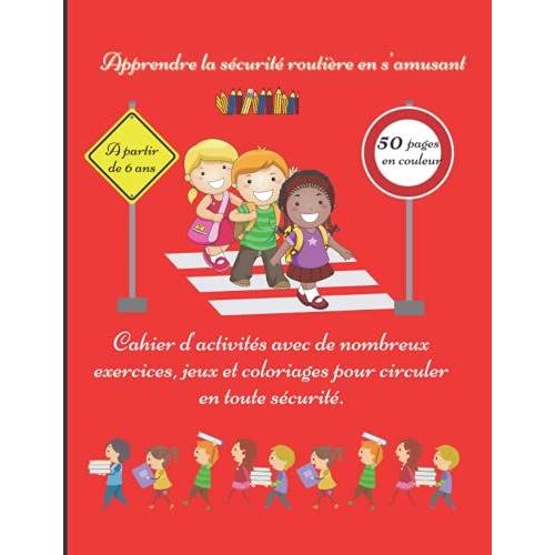 Mon Cahier D'activités Pour Apprendre La Sécurité Routière En S'amusant: Cahier De Vacances Pour Enfant À Partir De 6 Ans Avec Des Exercices Et Des ... À Mieux Comprendre Les Règles De Circulation