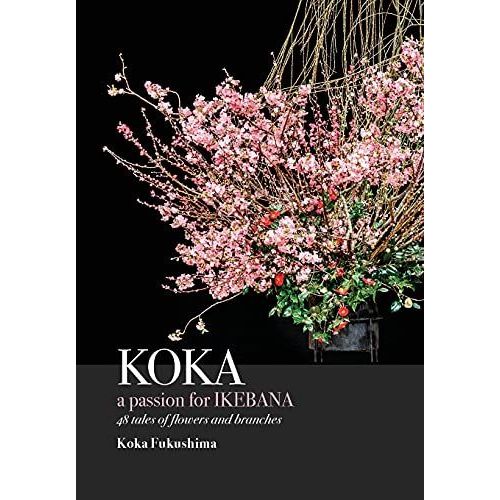 Koka. A Passion For Ikebana