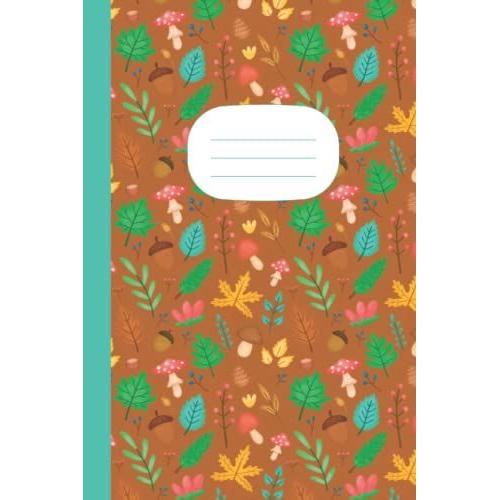 Forest & Fungi Journal Diary: Beautiful Ruled Fall / Autumn Themed Notebook With Wild Plant , Cute Mushroom & Woods Illustrations. Can Used For Mom ... & Girls Who Love Plants , Fungus & Nature