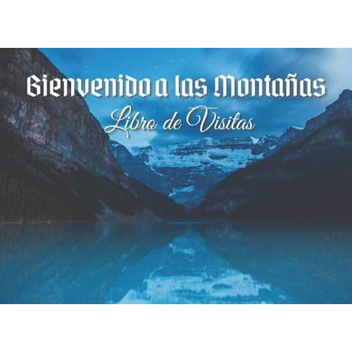 Bienvenido A Las Montañas Libro De Visitas: Increíble Libro De Visitas De La Montaña Ideal Para Cabañas, Alquileres De Vacaciones, Intercambio De ... De Visitas | Cubierta Con Tema De Montaña