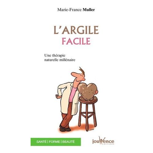L'argile Facile - Une Therapie Naturelle Millenaire