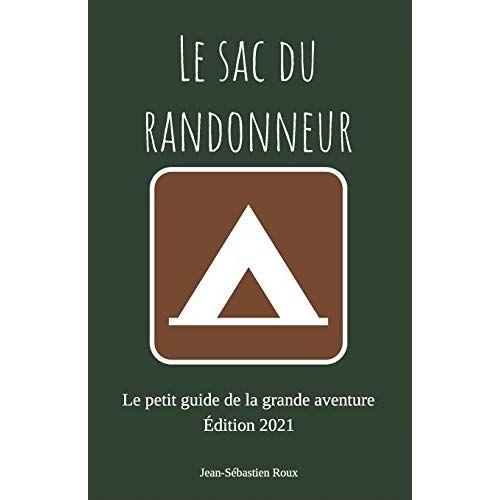 Le Sac Du Randonneur: Le Petit Guide De La Grande Aventure