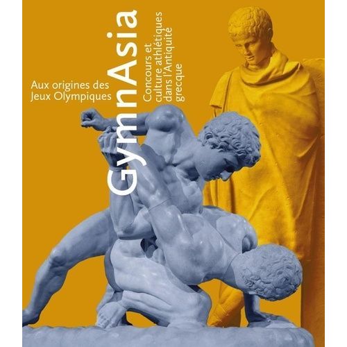 Aux Origines Des Jeux Olympiques, Gymnasia - Concours Et Culture Athlétiques Dans L'antiquité Grecque