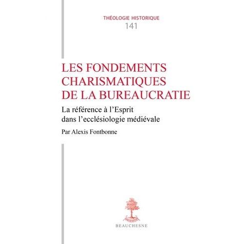 Les Fondements Charismatiques De La Bureaucratie - La Référence À L'esprit Dans L'ecclésiologie Médiévale