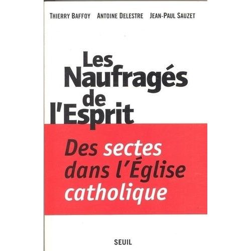 Les Naufragés De L'esprit - Des Sectes Dans L'église Catholique