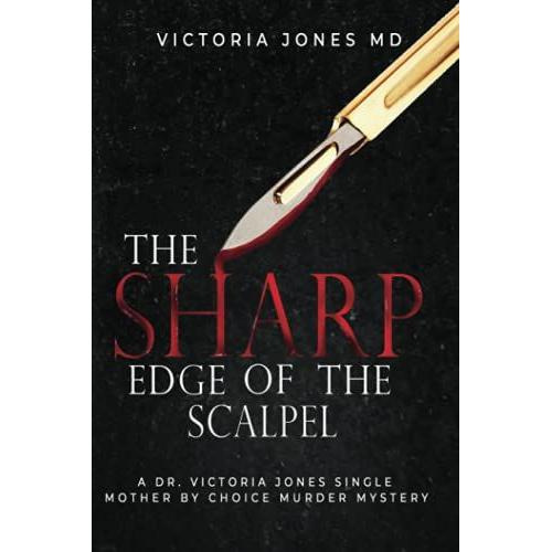 The Sharp Edge Of The Scalpel: A Dr. Victoria Jones Single Mother By Choice Murder Mystery