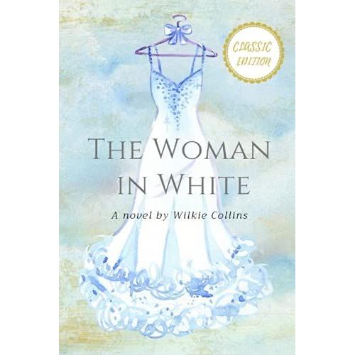 The Woman In White [Classic Edition]: Annotated