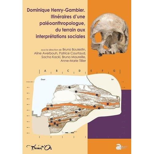 Dominique Henry-Gambier - Itinéraires D'une Paléoanthropologue, Du Terrain Aux Interprétations Sociales