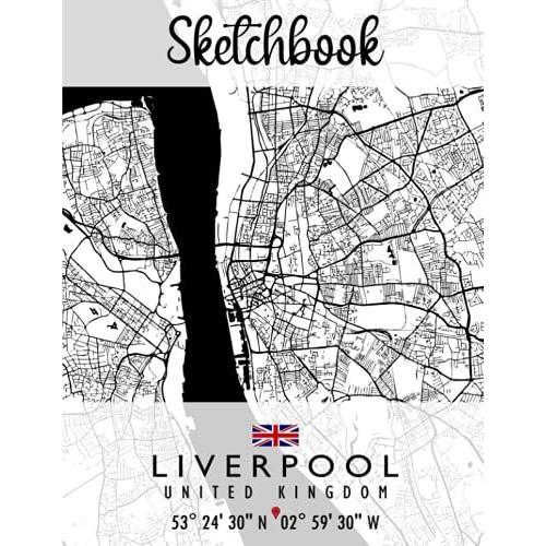 Sketchbook: Liverpool Map United Kingdom Sketchbook | Great Personalized Gift For Drawing, Writing, Painting, Sketching, And Doodling For Men, Women, Boys And Girls Of All Ages
