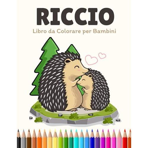 Riccio Libro Da Colorare Per Bambini: Pagine Da Colorare Di Ricci Facili E Divertenti Per Bambini, Ragazzi E Ragazze Da 2 A 8 Anni. (Regalo Perfetto Per Bambini!)