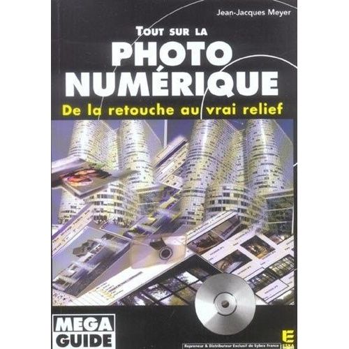 Tout Sur La Photo Numérique - De La Retouche Au Vrai Relief (1 Cd-Rom)