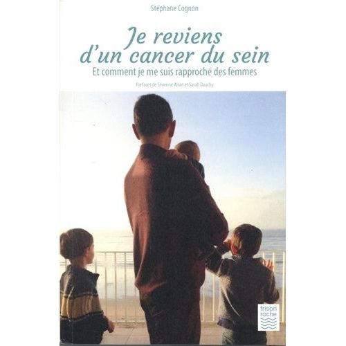 Je Reviens D'un Cancer Du Sein - Et Comment Je Me Suis Rapproché Des Femmes