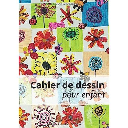 Cahier De Dessin Pour Enfant: Grand Cahier De Dessin Pour Les Enfants (100 Page Blanches, Format A4) - Avec Fleurs Dessinées Par Des Enfants