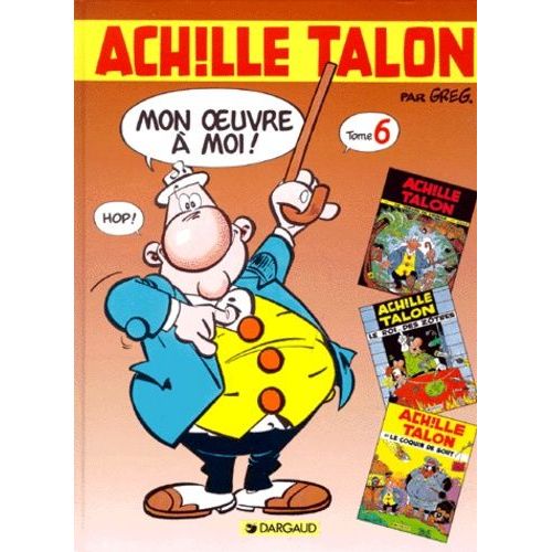 Achille Talon, Mon Oeuvre À Moi ! Tome 6 - Le Trésor De Virgule - Le Roi Des Zotres - Le Coquin De Sort