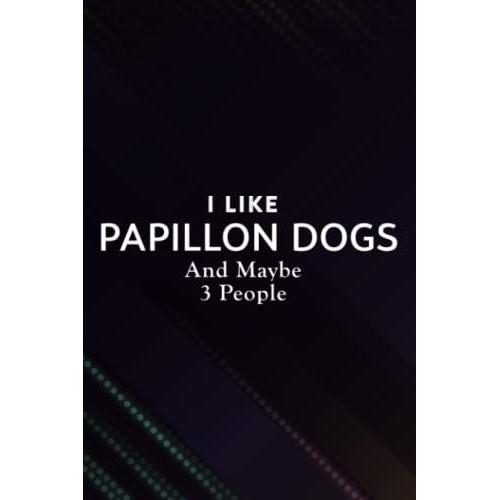 Christmas Gifts For Teenage Girls: Funny I Like Papillon Dogs And Maybe 3 People Good: Papillon Dogs, Unique Gifts For Women Galaxy,Gift For ... Anniversary, Wedding, Birthday,Budget Tracker