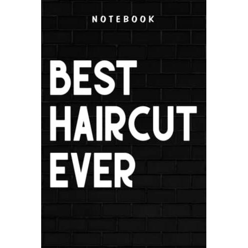 Haircut - Best Haircut Ever Funny Stylist Barber Gift: Goal, Business,Daily Notepad For Men & Women Lined Paper, Work List, Planning, Gym