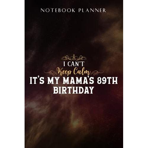 Notebook Planner I Can't Keep Calm It's My Mama's 89th Birthday Happy Mother Premium Meme: Task Manager, Paycheck Budget, Personal Budget, Schedule, Journal, Daily,, Event, Lesson, Diary