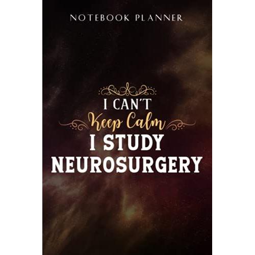 Notebook Planner I Can't Keep Calm I Study Neurosurgery Meme Funny Med Gift: Task Manager, Paycheck Budget, Personal Budget, Schedule, Journal, Daily,, Event, Lesson, Diary