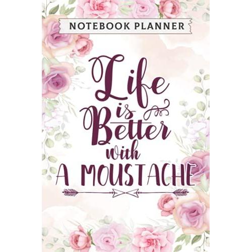 Notebook Planner Life Is Better With A Moustache. Bearded Gentlemen Mo Design Sweasaying: Money,, Goals, Menu, Organizer, Agenda, Pocketplanner, Journal, A Blank, Appointment