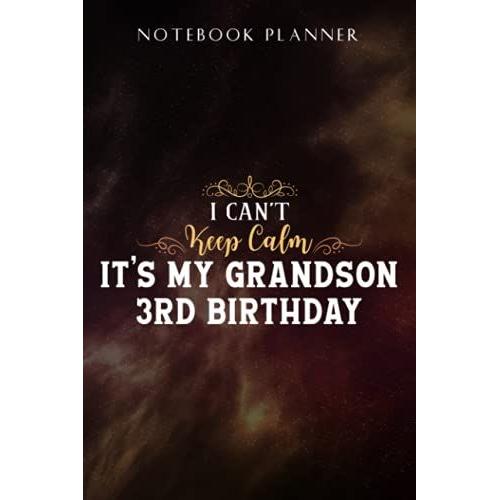 Notebook Planner I Can't Keep Calm It's My Grandson 3rd Birthday Gift Bday Nice: Task Manager, Paycheck Budget, Personal Budget, Schedule, Journal, Daily,, Event, Lesson, Diary