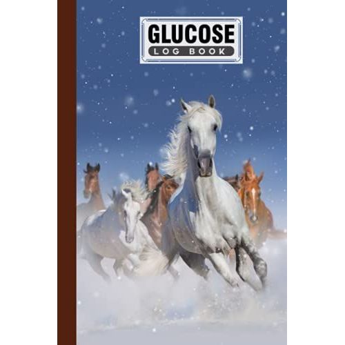 Glucose Log Book: Premium White Horse Cover Glucose Log Book, Your Glucose Monitoring Log - Record Blood Sugar Levels (Before & After), 120 Pages, Size 6" X 9" By Hella Scherer